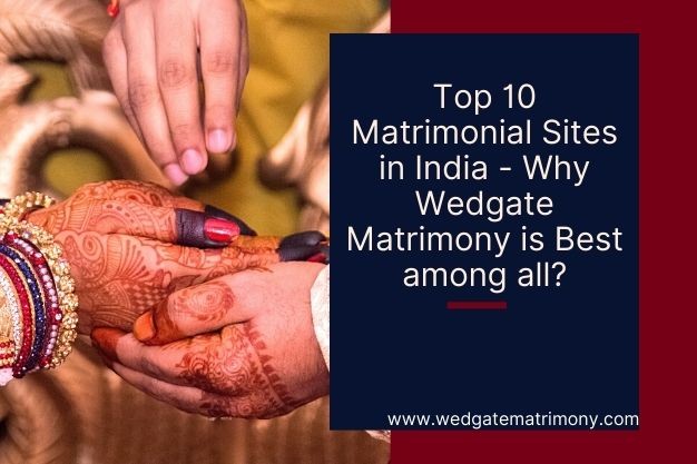 Top 10 Matrimonial Sites in India – Why Wedgate Matrimony is Best Among all?