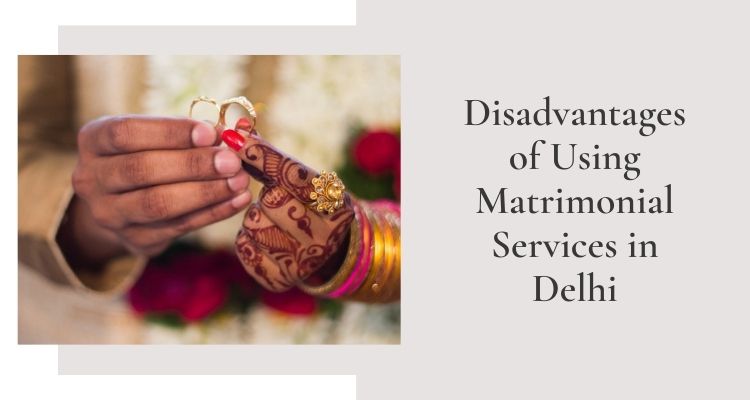 Disadvantages of Using Matrimonial Services in Delhi