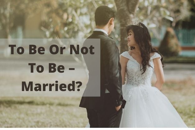 To Be Or Not To Be – Married?