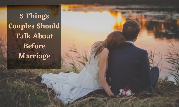 5 Things Couples Should Talk About Before Marriage