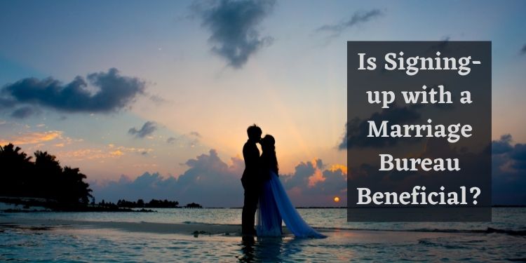 Is Signing-up with a Marriage Bureau Beneficial (1)