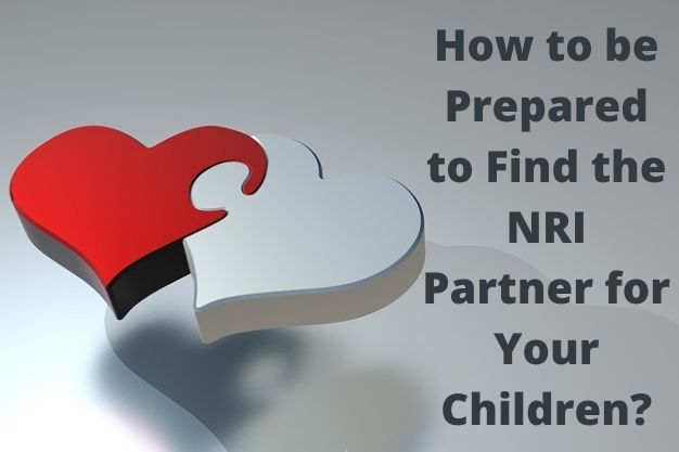 How to be Prepared to Find the NRI Partner for Your Children?