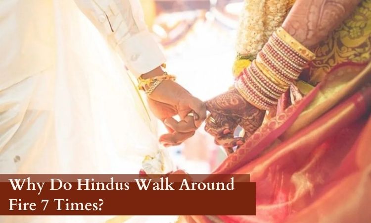 Why Do Hindus Walk Around Fire 7 Times