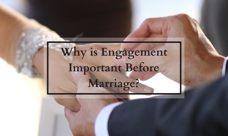 Why is Engagement Important Before Marriage