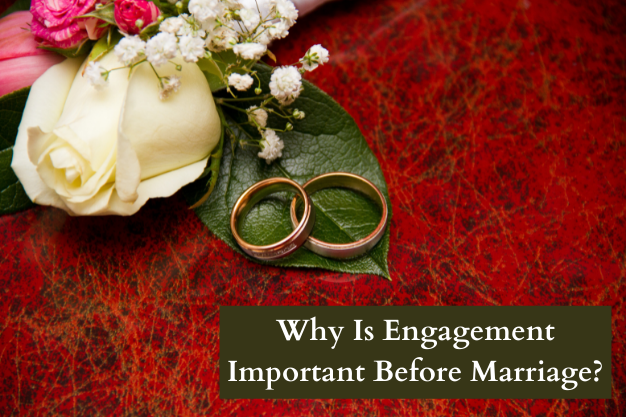 Why is Engagement Important Before Marriage?