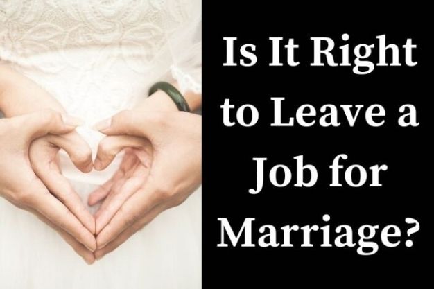 Is It Right to Leave a Job for Marriage – A Female’s Story