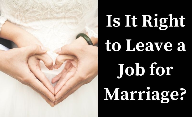 Is It Right to Leave a Job for Marriage
