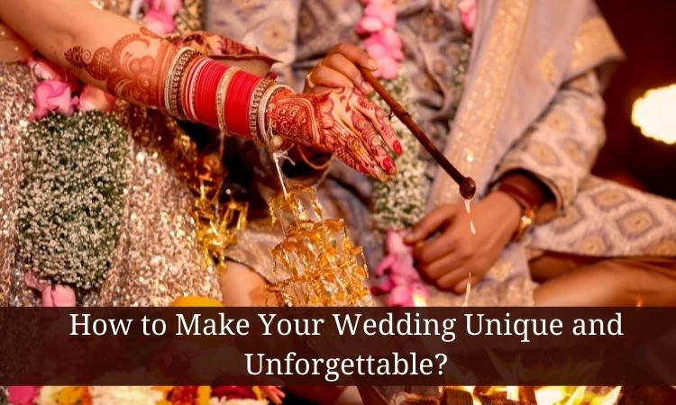 Make Your Wedding Unique and Unforgettable