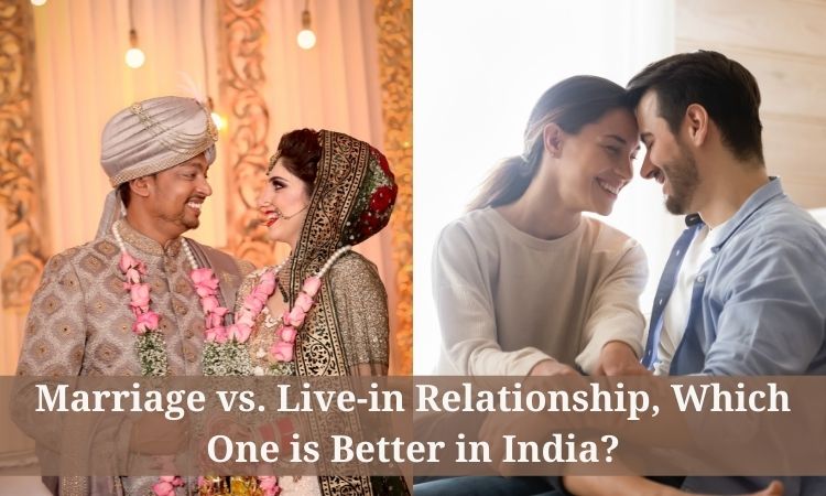 Marriage vs. Live-in Relationship, Which One is Better in India