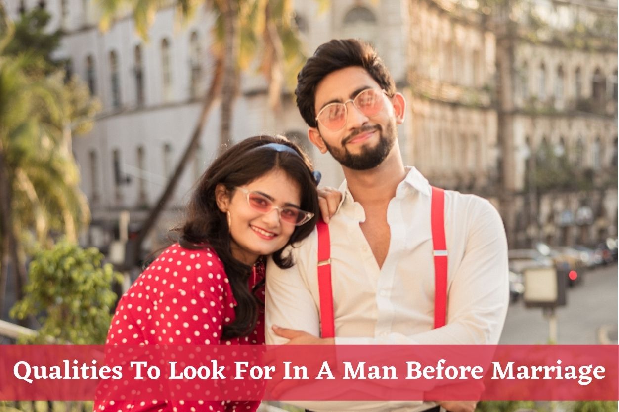 Qualities to Look For in a Man Before Marriage