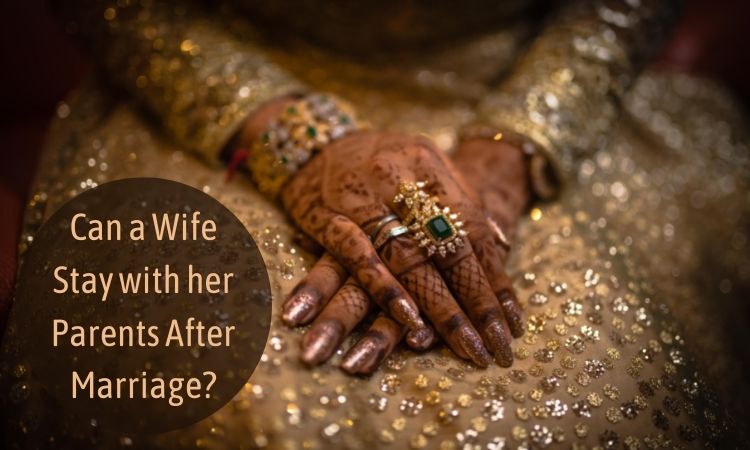 Can a Wife Stay with her Parents After Marriage 1