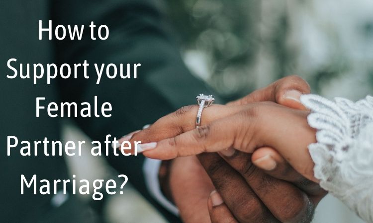 How to Support your Female Partner after Marriage