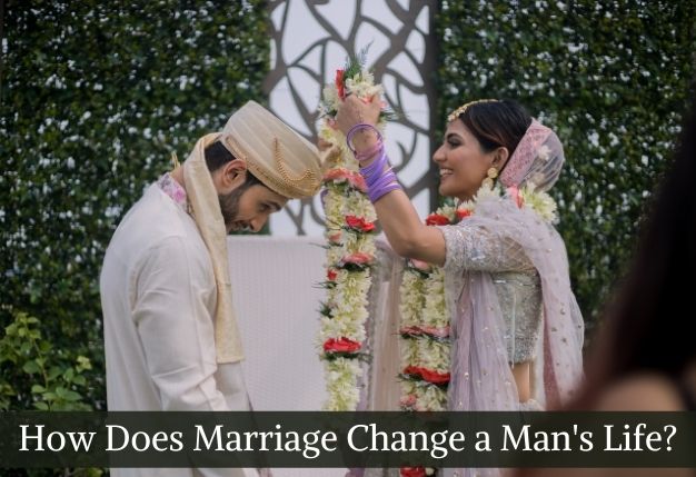 How Does Marriage Change a Man’s Life?