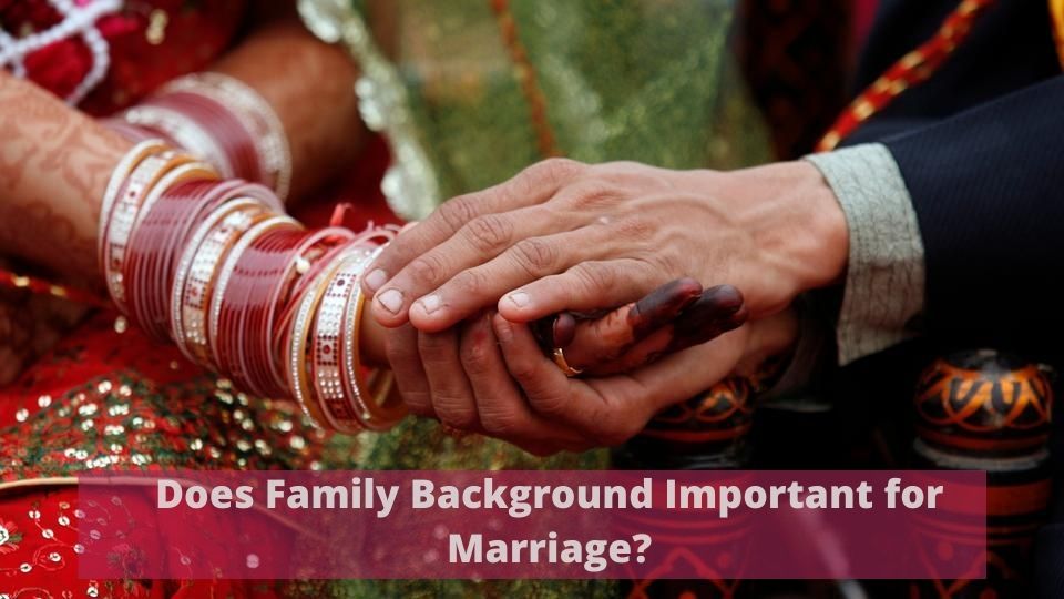 Does Family Background Important for Marriage