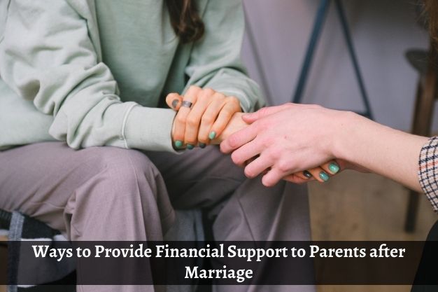 Ways to Provide Financial Support to Parents after Marriage