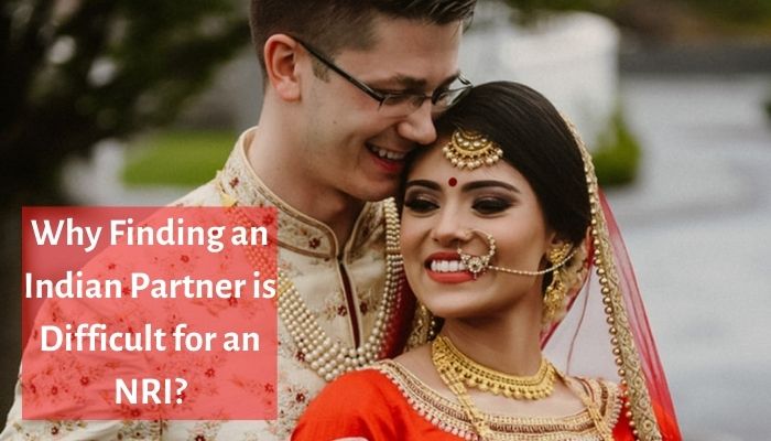 Why Finding an Indian Partner is Difficult for an NRI