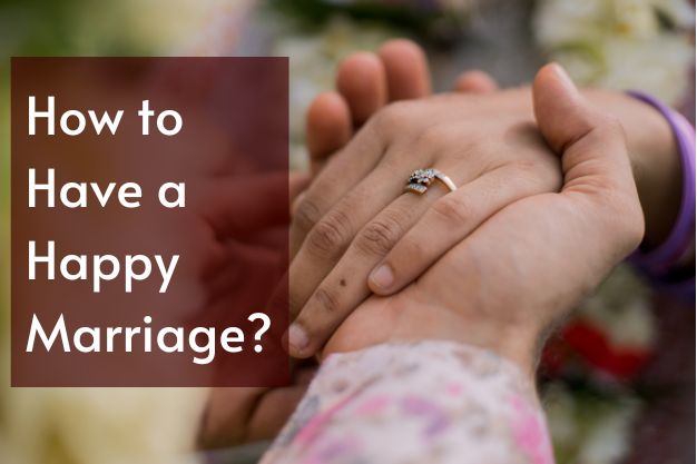 How to Have a Happy Marriage?