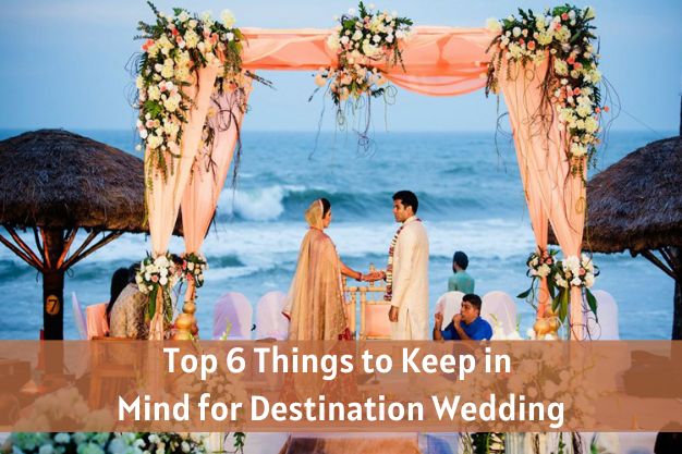 Top 6 Things to Keep in Mind for Destination Wedding