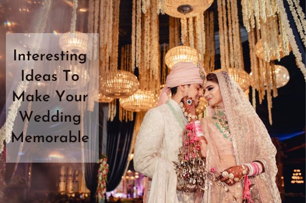 Interesting Ideas To Make Your Wedding Memorable