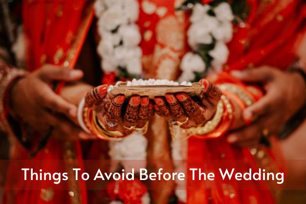 Things To Avoid Before The Wedding