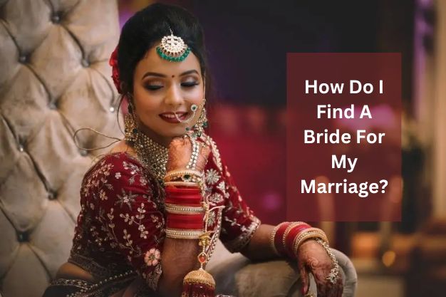 How Do I Find a Bride for My Marriage?