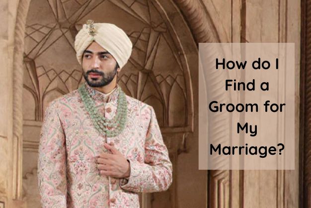 How Do I Find a Groom for My Marriage?