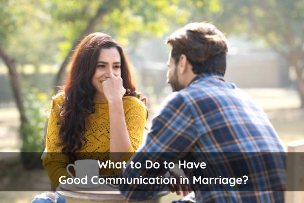 What to Do to Have Good Communication in Marriage