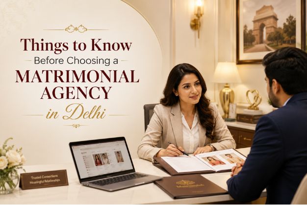 Things to Know Before Choosing a Matrimonial Agency in Delhi